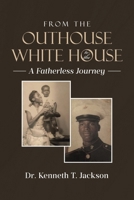 From the Outhouse to the White House: A Fatherless Journey B0FLQ1Q7JK Book Cover