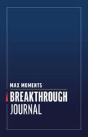 Max Moments Breakthrough Journal B0FGQCHJNB Book Cover