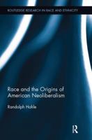 Race and the Origins of American Neoliberalism 1138832553 Book Cover