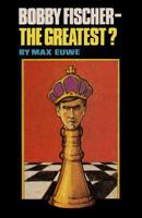 Bobby Fischer - The greatest? 071351955X Book Cover