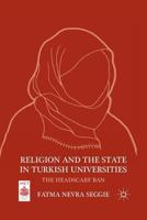 Religion and the State in Turkish Universities: The Headscarf Ban 0230110371 Book Cover