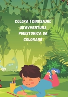 Colora i Dinosauri: Un'avventura Preistorica da Colorare (Italian Edition) B0CVXVF7WT Book Cover