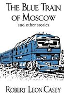 The Blue Train of Moscow: and other stories 1442181621 Book Cover