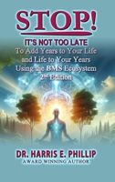 Stop! It's Not Too Late: Adding Years to Your Life and Life to Your Years Using the BMS Ecosystem 1962948544 Book Cover