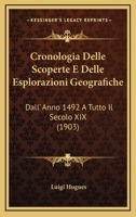 Cronologia Delle Scoperte E Delle Esplorazioni Geografiche Dall'anno 1492 a Tutto Il Secolo XIX (Classic Reprint) 1142134814 Book Cover