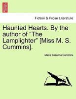 Haunted Hearts. By the author of "The Lamplighter" [Miss M. S. Cummins]. 1241366829 Book Cover