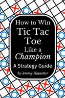 How to Win Tic Tac Toe Like a Champion: A Strategy Guide 1964170591 Book Cover