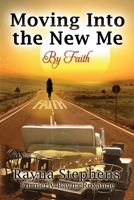 Moving Into The New Me: By Faith 0578523787 Book Cover