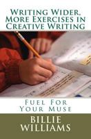 Writing Wider, More Exercises in Creative Writing: A Creative Writers Mentor 1463684835 Book Cover