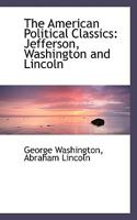 The American Political Classics: Jefferson, Washington And Lincoln (1920) 1104477793 Book Cover