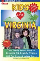 Kids Love Virginia: A Family Travel Guide to Exploring "Kid-Tested" Places in Virginia... Year Round! (Kids Love Virginia & Washington, DC: A Family Travel Guide to)