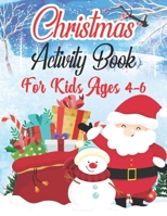Christmas Activity Book For Kids Ages 4-6: A Christmas Holiday Coloring, Drawing, Mazes, and Puzzle Art Activities Book for Boys and Girls Ages 4, 5, 6, and 8 Years Old 1711042811 Book Cover