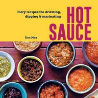 Hot Sauce: Fiery recipes for drizzling, dipping & marinating 1788796853 Book Cover