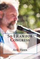 So I Ran for Congress 1974561933 Book Cover