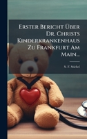 Erster Bericht Ã ber Dr. Christs Kinderkrankenhaus Zu Frankfurt Am Main... (German Edition) 102464815X Book Cover