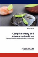 Complementary and Alternative Medicine: Utilization in Nepal; associated factors with its use 3838394526 Book Cover