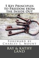 5 Key Principles to Freedom from the Inside Out 1985408198 Book Cover