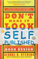 Don't Make It Look Self-Published: The Indie Author's Guide to Book Design B0FFCNH5Y1 Book Cover