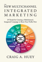 The New Multichannel, Integrated Marketing: 29 Trends for Creating a Multichannel, Integrated Campaign to Boost Your Profits Now 0578569906 Book Cover