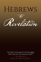 Hebrews to Revelation: The New Testament Letters Not Written by the Apostle Paul 1663273391 Book Cover