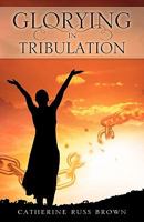 Glorying in Tribulation 1615799869 Book Cover