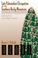 Late Paleoindian Occupation of the Southern Rocky Mountains: Early Holocene Projectile Points and Land Use in the High Country 0870817280 Book Cover