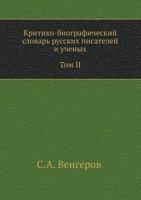 Kritiko-Biograficheskij Slovar' Russkih Pisatelej I Uchenyh. Tom II. Vypuski 22-30. Babadzhano-Benzengr. 5458046145 Book Cover