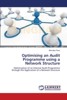 Optimising an Audit Programme using a Network Structure: Optimisation of an Internal Audit Programme through the Application of a Network Structure 3659272345 Book Cover