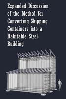 Expanded Discussion of the Method for Converting Shipping Containers into a Habitable Steel Building 1463532113 Book Cover