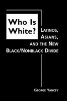 Who Is White?: Latinos, Asians, And the New Black/nonblack Divide 1588263371 Book Cover