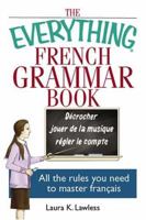 The Everything French Grammar Book: All the Rules You Need to Master Français (Everything: Language and Literature) 159337528X Book Cover