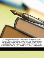 An Inquiry Into The Expediency Of Applying The Principles Of Colonial Policy To The Government Of India 1437478050 Book Cover