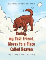 Buddy, my Best Friend, Moves to a Place Called Heaven: My Story about My Dog 1637102844 Book Cover