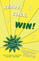 READY, CLICK, WIN! How to Find, Enter and Win Online Sweepstakes 160145340X Book Cover