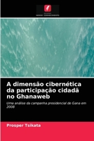 A dimensão cibernética da participação cidadã no Ghanaweb 6203478768 Book Cover