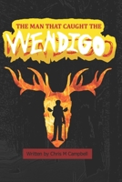 The Man That Caught The Wendigo B0H3NW4FN9 Book Cover
