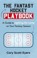 The Fantasy Hockey Playbook: A Guide to Lighting the Lamp On Your Fantasy Season B0CSP5WDWL Book Cover