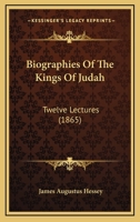 Biographies of the Kings of Judah, 12 Lectures 1017540675 Book Cover
