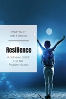 Resilience: A Survival Guide for the Modern Actor B0DSL2GX2W Book Cover