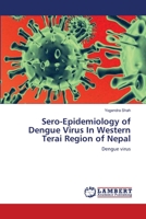 Sero-Epidemiology of Dengue Virus In Western Terai Region of Nepal 3659140201 Book Cover