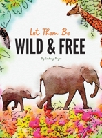 Let Them Be Wild & Free B0BTNZ98JY Book Cover