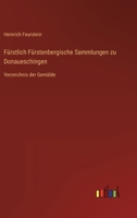 Fürstlich Fürstenbergische Sammlungen zu Donaueschingen: Verzeichnis der Gemälde 3368276964 Book Cover