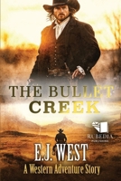 The Bullet Creek: A Classic Western Adventure B0F1CL5BP3 Book Cover