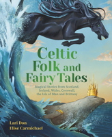 Celtic Folk and Fairy Tales: Magical Stories from Scotland, Ireland, Wales, Cornwall, the Isle of Man and Brittany 1782509623 Book Cover