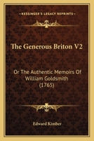 The Generous Briton V2: Or The Authentic Memoirs Of William Goldsmith 1167224477 Book Cover