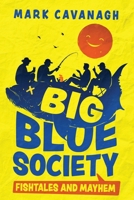 Big Blue Society: A Hilarious Collection of Illustrated Selected Stories of Mischief, Brotherhood, and Healing from the Great Outdoors B0FH4ZJ7L2 Book Cover
