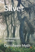 Silver: The Unexpected Candidate... B0BZ343GBV Book Cover