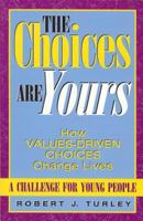 The Choices Are Yours: How Values-Driven Choices Change Lives 1568250622 Book Cover