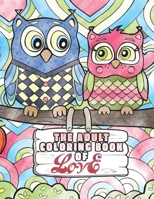 The Adult Coloring Book of Love: A Coloring Book for Adults Seeking Love, Happiness, and Positivity: 5 (Stress Reliever Coloring Books) 1989842224 Book Cover