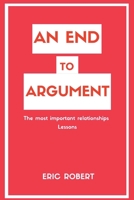 An End to Argument: The most important relationships lessons B0BYRHH26F Book Cover